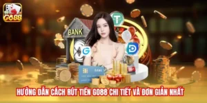 Hướng Dẫn Cách Rút Tiền Go88 Chi Tiết Và Đơn Giản Nhất