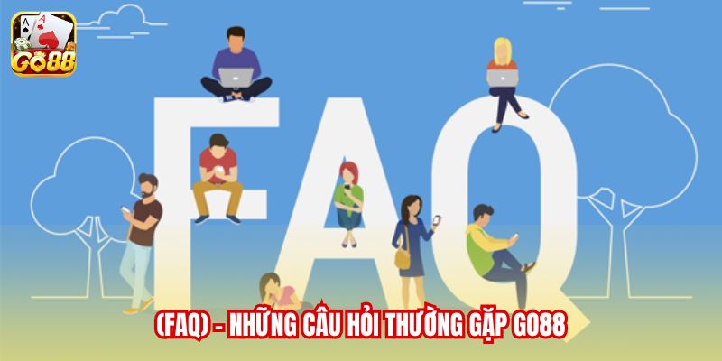 (FAQ) - Những câu hỏi thường gặp Go88